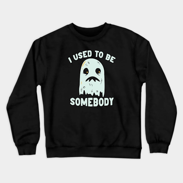 I Used to Be Somebody // Funny Ghost Halloween Crewneck Sweatshirt by SLAG_Creative